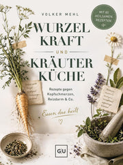 Volker Mehl - Wurzelkraft und Kräuterküche
